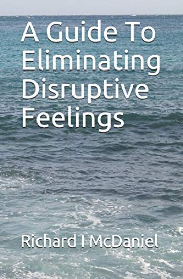 A Guide To Eliminating Disruptive Feelings