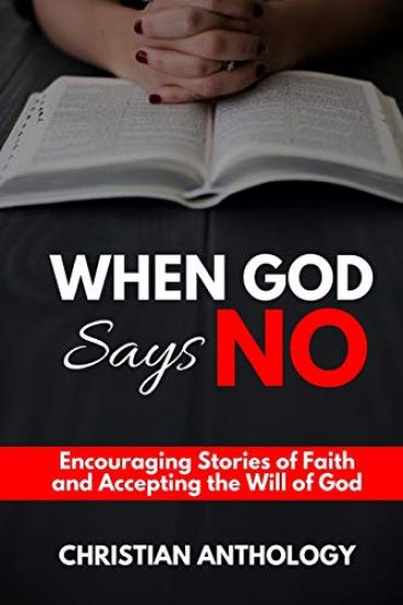 When God Says No: Encouraging Stories of Faith and Accepting the Will of God
