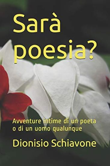 Sarà poesia?: Avventure intime di un poeta o di un uomo qualunque