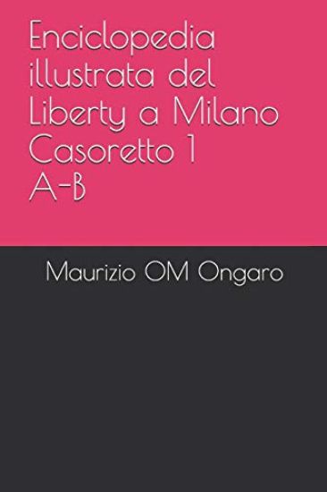 Enciclopedia illustrata del Liberty a Milano Casoretto 1 A-B