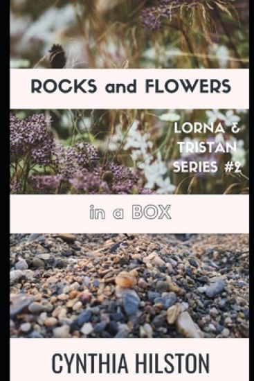 Rocks and Flowers in a Box: Lorna & Tristan Series #2