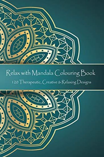 Relax with Mandala Colouring Book, 120 Therapeutic, Creative & Relaxing Designs: Adult Colouring Books Mandalas and Patterns Relaxing Colour Therapy S