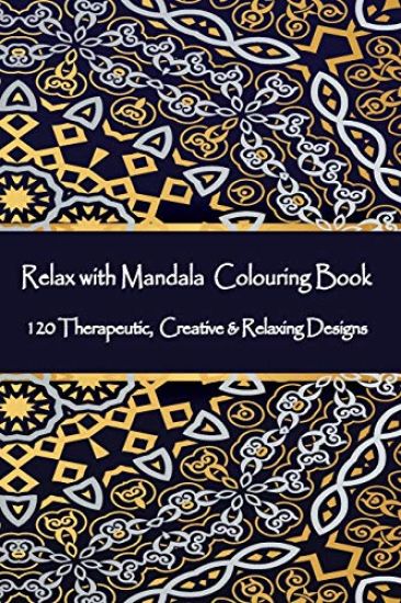 Relax with Mandala Colouring Book, 120 Therapeutic, Creative & Relaxing Designs: Adult Colouring Books Mandalas and Patterns Relaxing Colour Therapy S