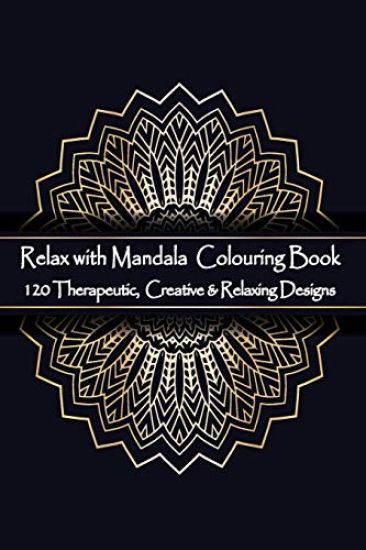 Relax with Mandala Colouring Book, 120 Therapeutic, Creative & Relaxing Designs: Adult Colouring Books Mandalas and Patterns Relaxing Colour Therapy S