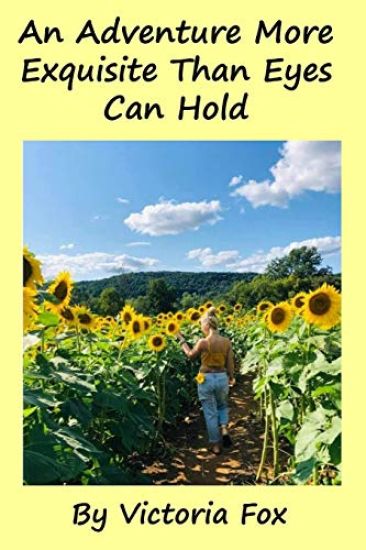 An Adventure More Exquisite Than Eyes Can Hold