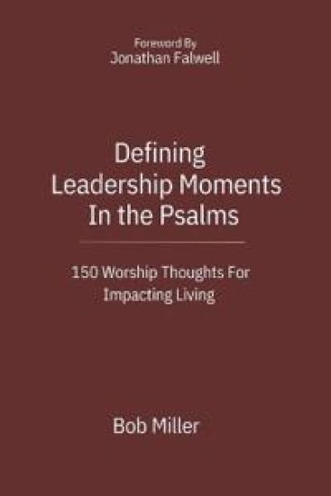 Defining Leadership Moments In The Psalms: 150 Worship Thoughts For Impacting Living
