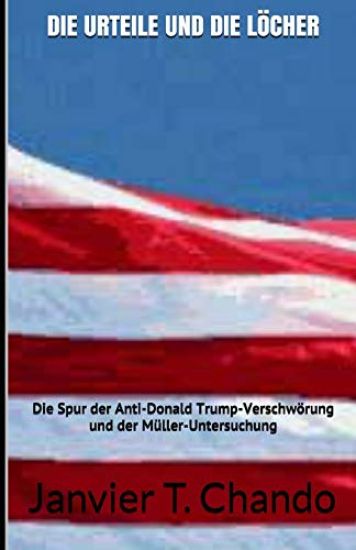 Die Urteile Und Die Löcher: Die Spur der Anti-Donald Trump-Verschwörung und der Müller-Untersuchung