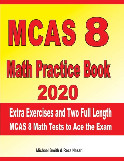 MCAS 8 Math Practice Book 2020: Extra Exercises and Two Full Length MCAS Math Tests to Ace the Exam