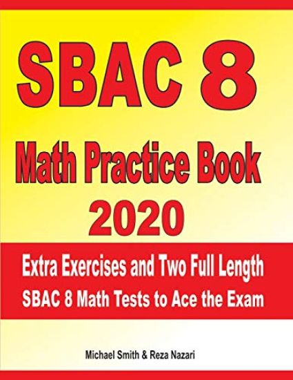 SBAC 8 Math Practice Book 2020: Extra Exercises and Two Full Length SBAC Math Tests to Ace the Exam