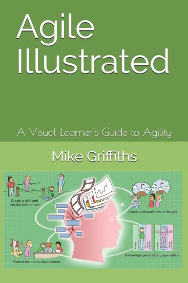 Agile Illustrated: A Visual Learner's Guide to Agility