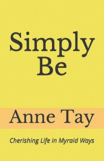 Simply Be: Cherishing Life In Myriad Ways