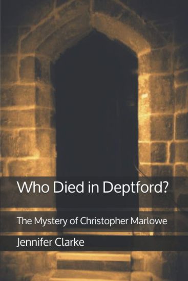 Who Died in Deptford?: The Mystery of Christopher Marlowe