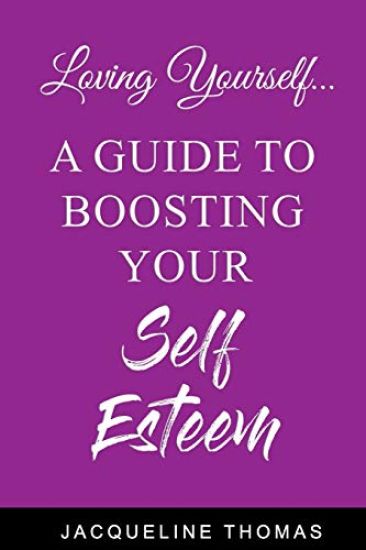 Loving Yourself: A Guide for Boosting Your Self Esteem