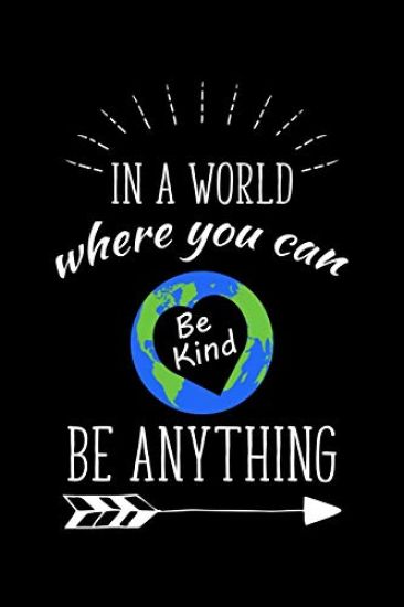 In A World Where You Can Be Kind Be Anything: Write Down Everything You Need When You Just Want To Express Yourself. Remember Everything You Need To L