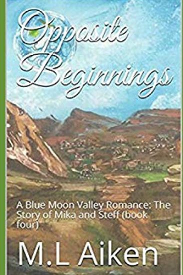 Opposite Beginnings: A Blue Moon Valley Romance: The Story of Mika and Steff (book four)