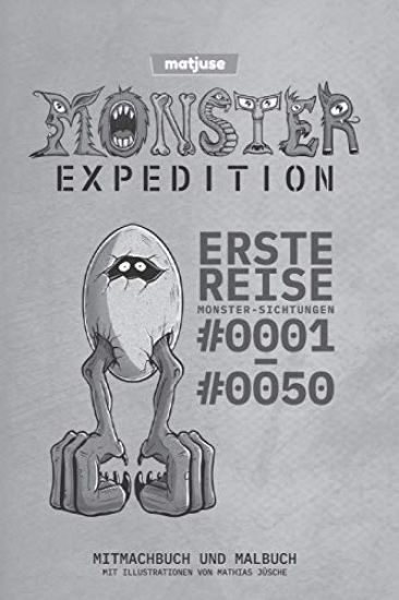 matjuse - Monster Expedition - Erste Reise: Monster-Sichtungen 0001 bis 0050 - Mitmachbuch und Malbuch - Mit Illustrationen von Mathias Jüsche - Deuts