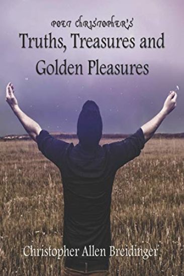 Poet Christopher's Truths, Treasures, and Golden Pleasures