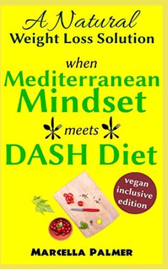 when Mediterranean Mindset meets DASH Diet: A Natural Weight Loss Solution, Vegan-Inclusive Edition