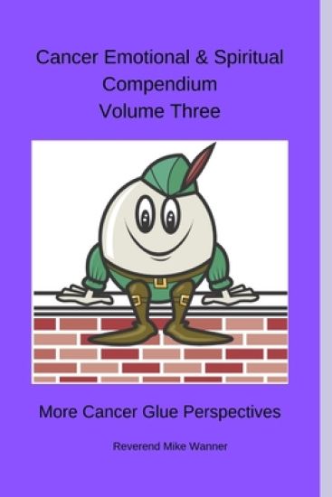 Cancer Emotional And Spiritual Compendium Volume Three: More Cancer Glue Perspectives