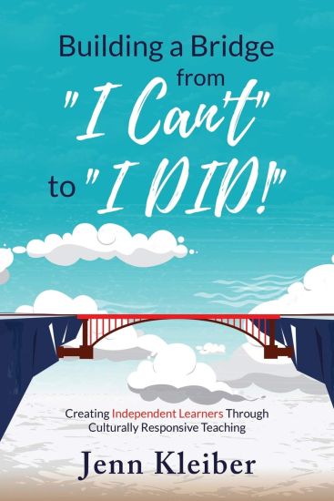 Building a Bridge From "I Can't" to "I DID!": Creating Independent Learners Through Culturally Responsive Teaching