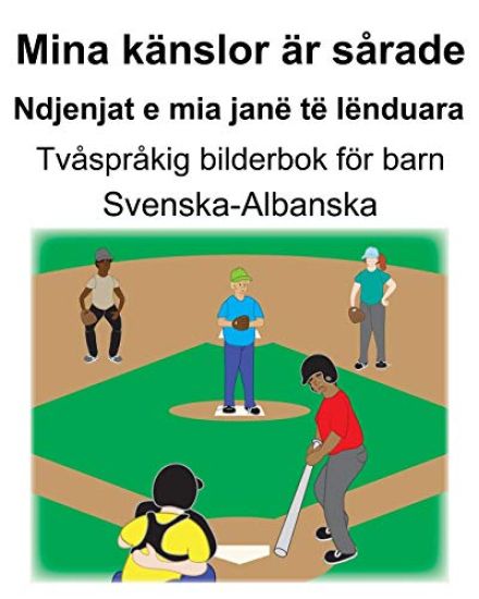 Svenska-Albanska Mina känslor är sårade/Ndjenjat e mia janë të lënduara Tvåspråkig bilderbok för barn