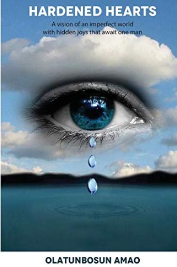 Hardened Hearts: A vision of an imperfect world with hidden joys that await one man