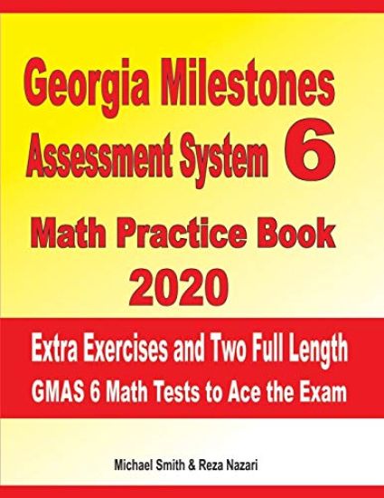 Georgia Milestones Assessment System 6 Math Practice Book 2020: Extra Exercises and Two Full Length GMAS Math Tests to Ace the Exam