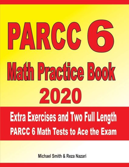 PARCC 6 Math Practice Book 2020: Extra Exercises and Two Full Length PARCC Math Tests to Ace the Exam