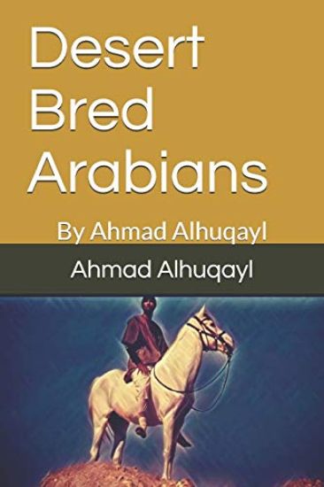 Desert Bred Arabians: By Ahmad Alhuqayl