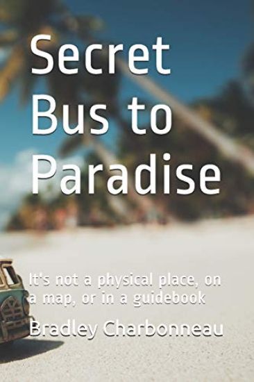 Secret Bus to Paradise: It's not a physical place, on a map, or in a guidebook