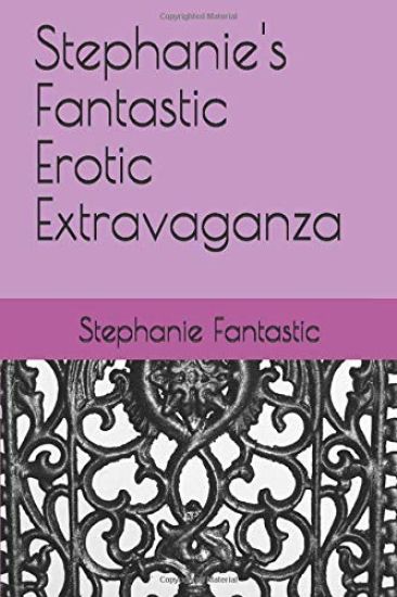 Stephanie's Fantastic Erotic Extravaganza