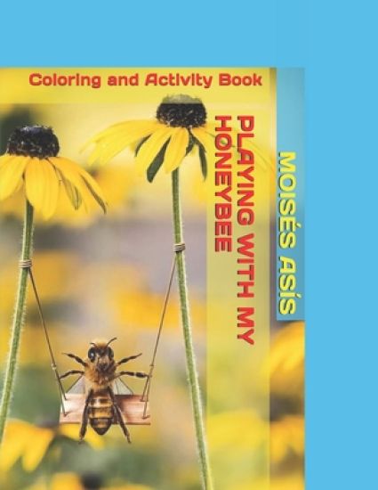 Playing with My Honeybee: Coloring and Activity Book