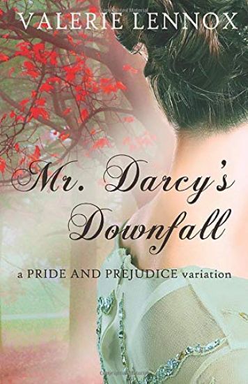 Mr. Darcy's Downfall: a Pride and Prejudice variation