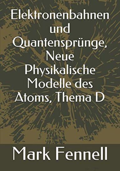 Elektronenbahnen und Quantensprünge, Neue Physikalische Modelle des Atoms, Thema D