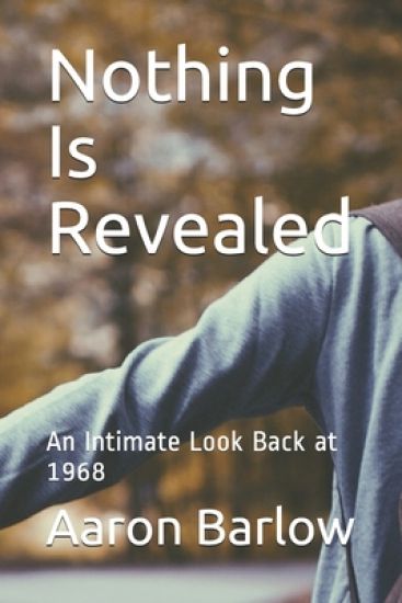 Nothing Is Revealed: An Intimate Look Back at 1968