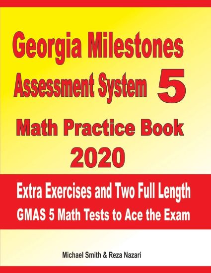 Georgia Milestones Assessment System 5 Math Practice Book 2020: Extra Exercises and Two Full Length GMAS Math Tests to Ace the Exam