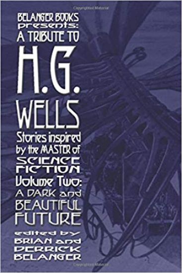 A Tribute to H.G. Wells, Stories Inspired by the Master of Science Fiction Volume 2