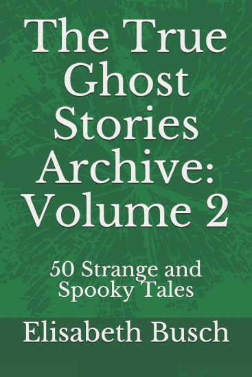 The True Ghost Stories Archive: Volume 2: 50 Strange and Spooky Tales