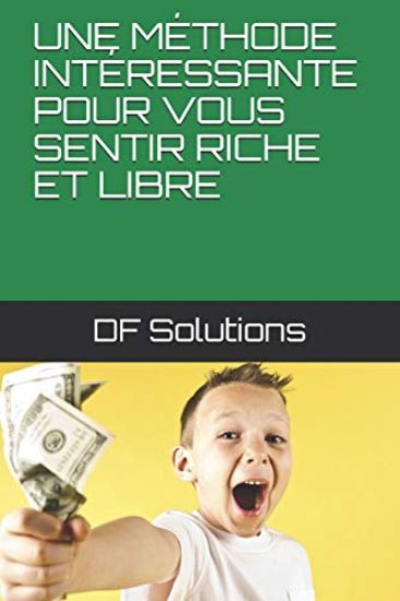 Une Méthode Intéressante Pour Vous Sentir Riche Et Libre