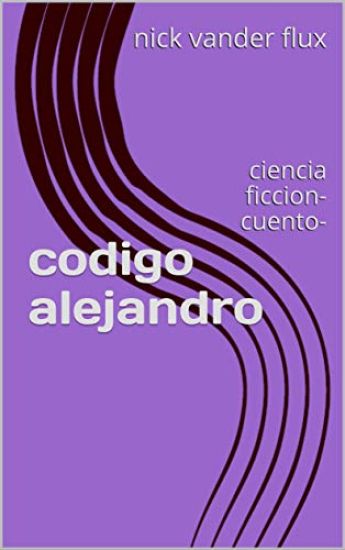 codigo alejandro: ciencia ficcion-cuento-