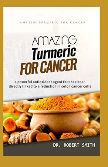 Amazing Turmeric for Cancer: a powerful antioxidant agent that has been directly linked to colon cancer cells