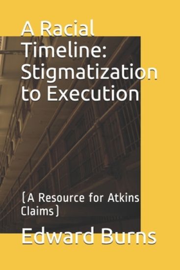 A Racial Timeline: Stigmatization to Execution: (A Resource for Atkins Claims)
