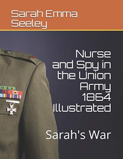 Nurse and Spy in the Union Army 1864 Illustrated: Sarah's War