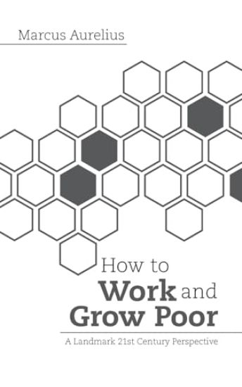 How to Work and Grow Poor