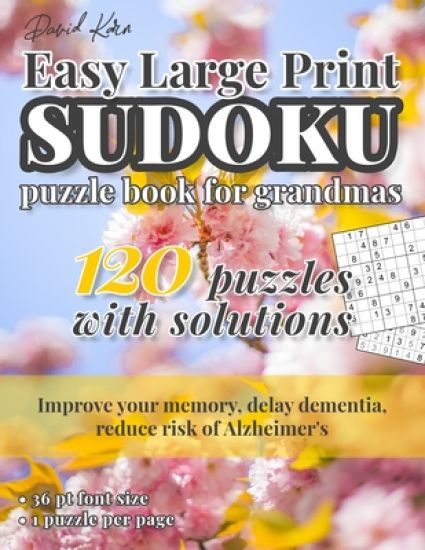 David Karn Easy Large Print Sudoku Puzzle Book for Grandmas: 120 Puzzles With Solutions - Improve your memory, delay dementia, reduce risk of Alzheime