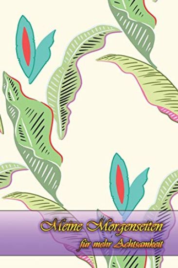 Meine Morgenseiten für mehr Achtsamkeit: Die Bestimmung: Mehr Selbstliebe und Selbstwert * Deine Morgenseiten