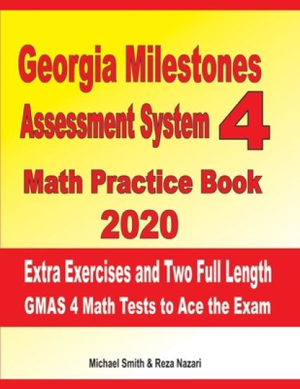 Georgia Milestones Assessment System 4 Math Practice Book 2020: Extra Exercises and Two Full Length GMAS Math Tests to Ace the Exam