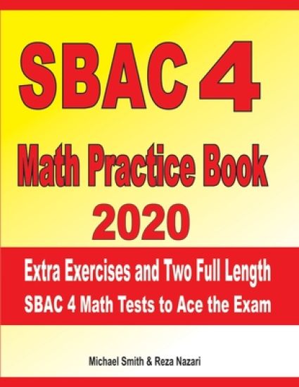 SBAC 4 Math Practice Book 2020: Extra Exercises and Two Full Length SBAC Math Tests to Ace the Exam