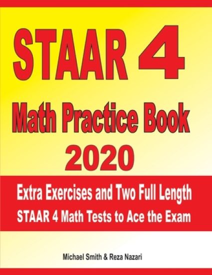 STAAR 4 Math Practice Book 2020: Extra Exercises and Two Full Length STAAR Math Tests to Ace the Exam