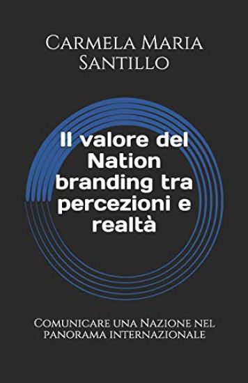 Il valore del Nation branding tra percezioni e realtà: Comunicare una Nazione nel panorama internazionale